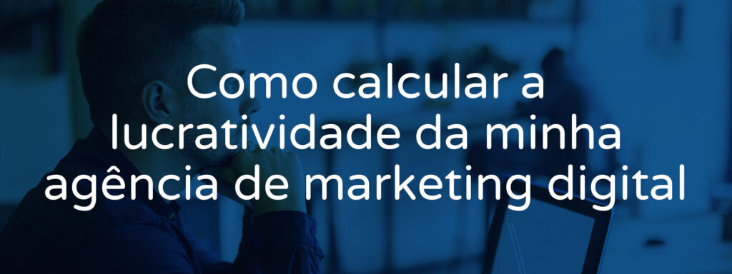 como-calcular-lucratividade-da-agencia-de-marketing-digital