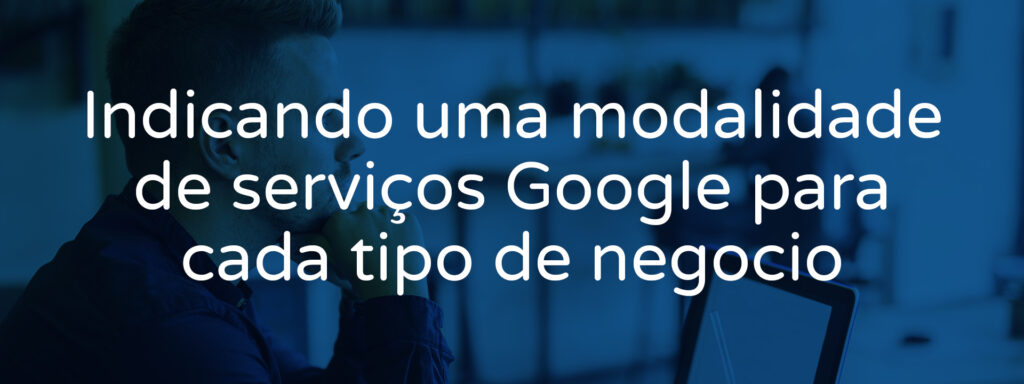 indicando-uma-modalidade-de-servicos-google-para-cada-tipo-de-negocio