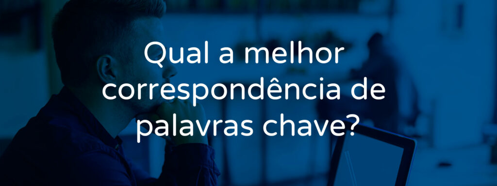 qual-a-melhor-correspondencia-de-palavras-chave