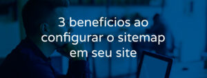 3-beneficios-ao-configurar-o-sitemap-em-seu-site