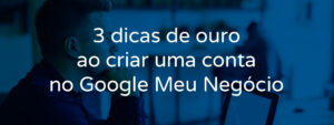 3-dicas-de-ouro-ao-criar-uma-conta-no-google-meu-negocio