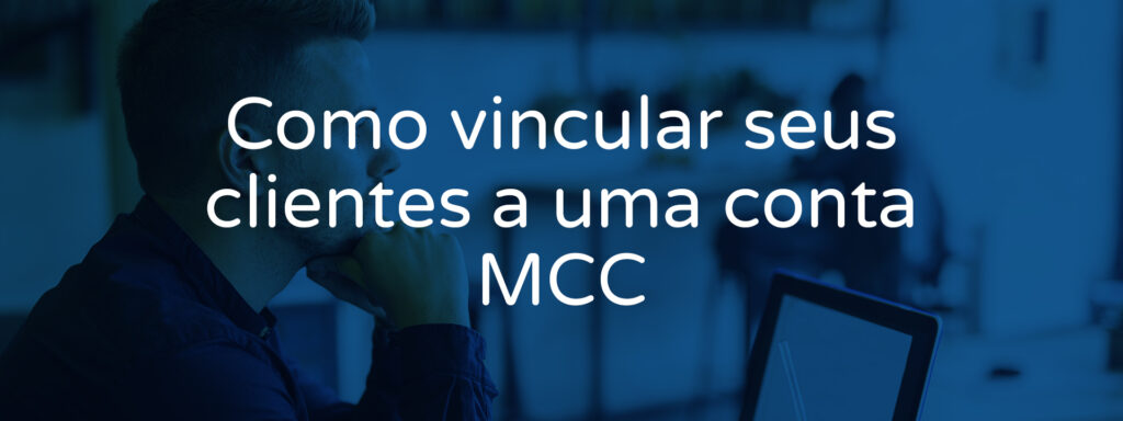 como-vincular-seus-clientes-a-uma-conta-mcc