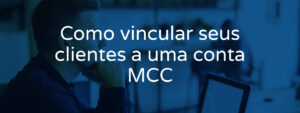 como-vincular-seus-clientes-a-uma-conta-mcc