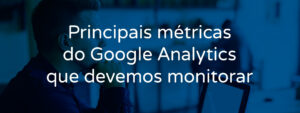 principais-metricas-do-google-analytics-que-devemos-monitorar