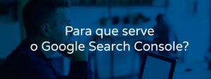 para-que-serve-o-google-search-console