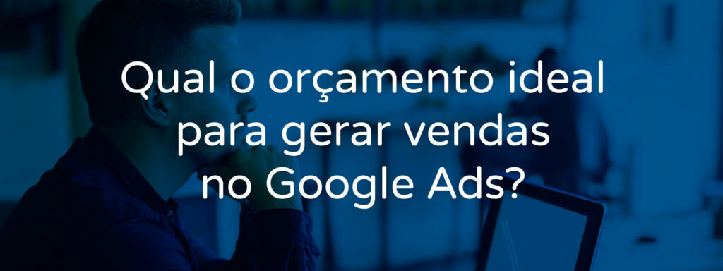 qual-o-orcamento-ideal-para-anunciar-no-google-ads