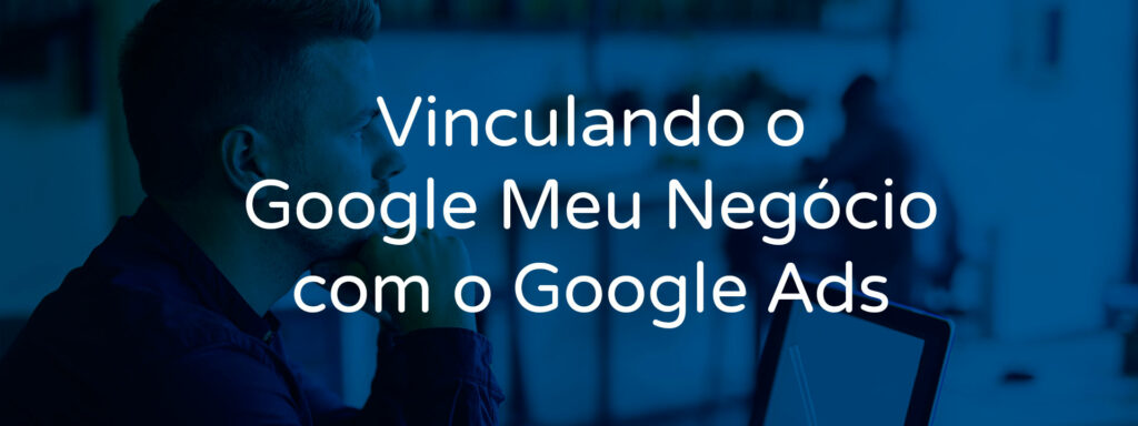 vinculando-o-google-meu-negocio-com-o-google-ads