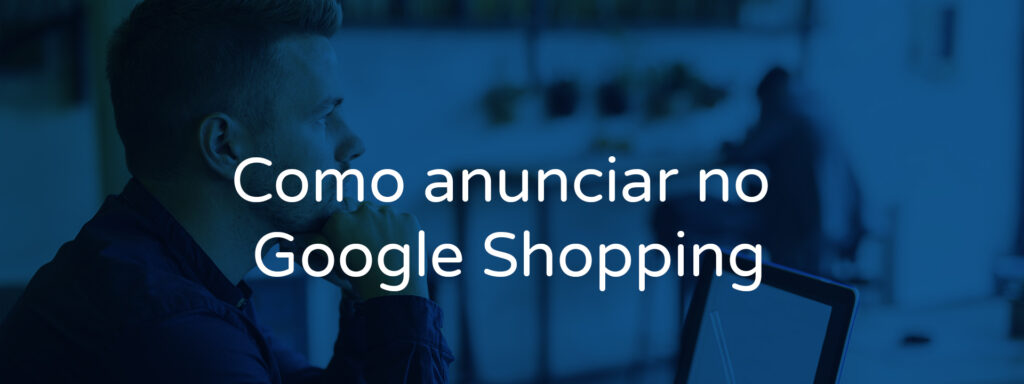 Como anunciar no Google Shopping