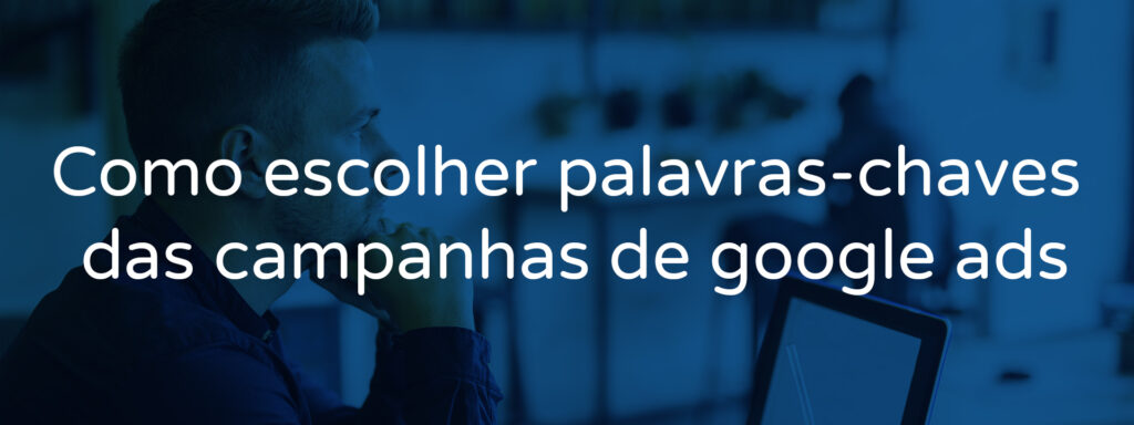 Como escolher palavras-chaves das campanhas de google ads