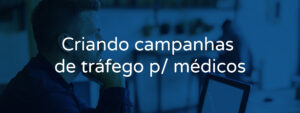 Criando campanhas de tráfego para médicos