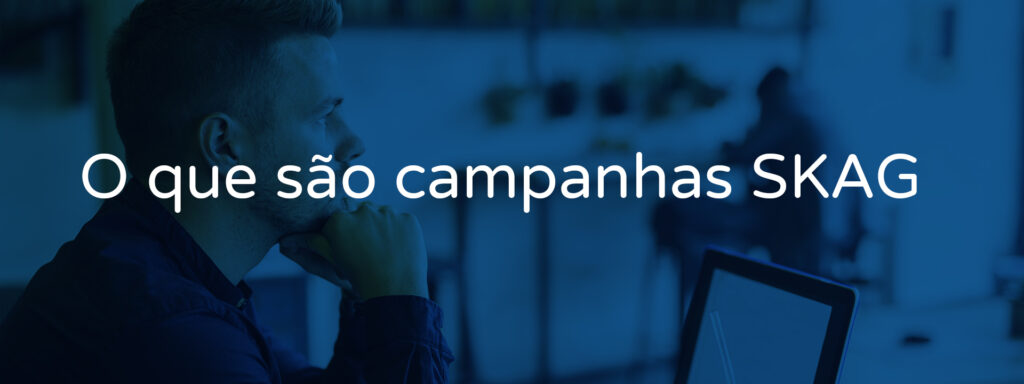 O que são campanhas SKAG no Google Ads