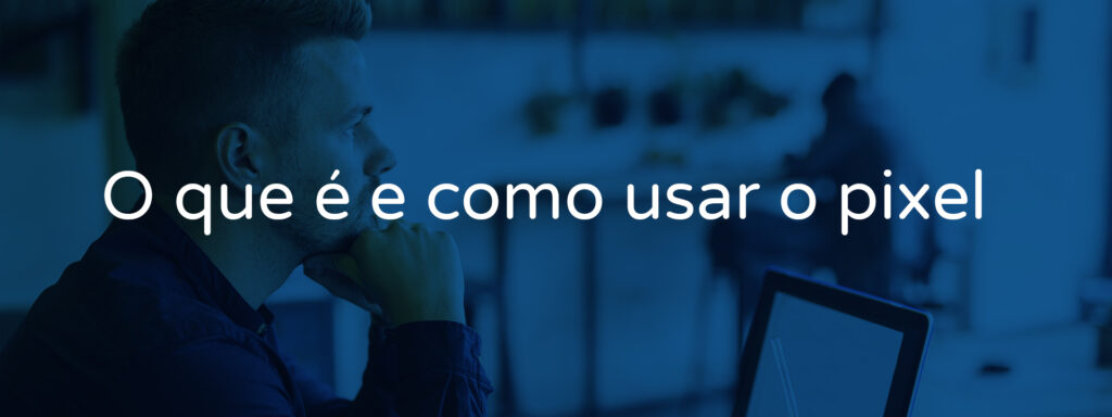 Como usar o pixel no Facebook Ads