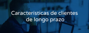 Características de clientes de longo prazo