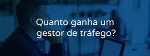 Quanto ganha um gestor de tráfego?