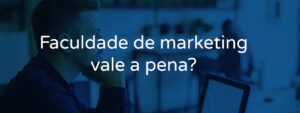 Faculdade de marketing vale a pena?