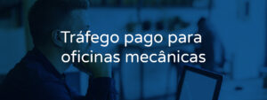 Estratégias de tráfego pago para oficinas mecânicas