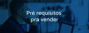 Pré requisitos pra vender