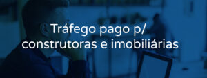 Estratégias de tráfego pago para construtoras e imobiliárias