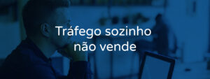 Tráfego sozinho não vende