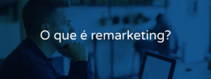 O que é remarketing?