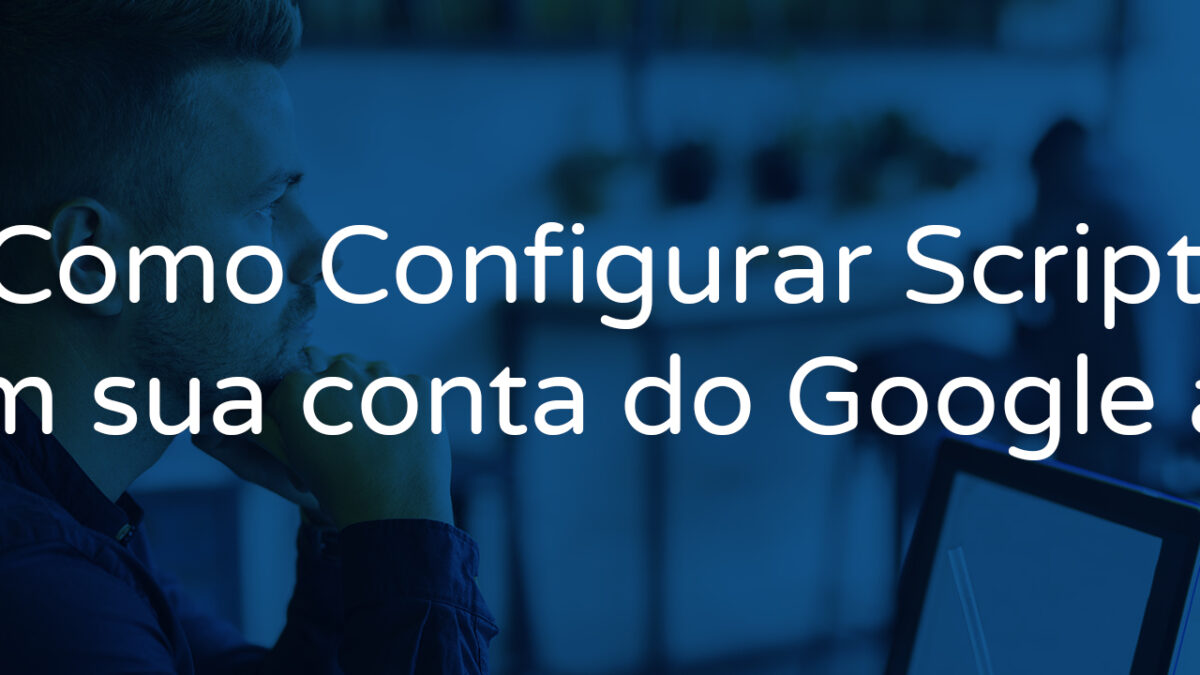 Como Configurar Scripts em sua conta do Google ads