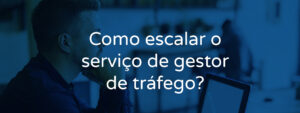 Como escalar o serviço de gestor de tráfego?