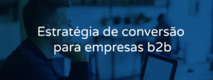 Estratégia de conversão para empresas b2b