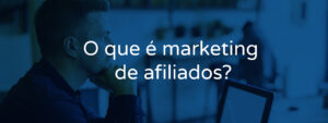 O que é marketing de afiliados?