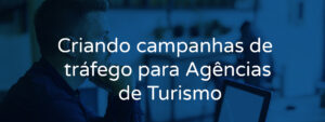 Criando campanhas de tráfego para Agências de Turismo