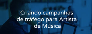 Criando campanhas de tráfego para Artista de Música