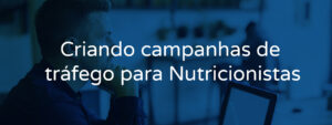 Criando campanhas de tráfego para Nutricionistas