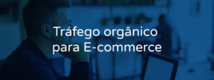 Tráfego orgânico para E-commerce