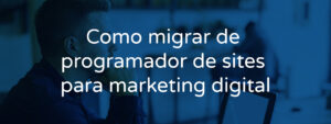 Como migrar de programador de sites para o marketing digital